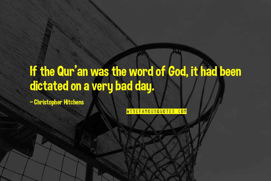 Had A Bad Day Quotes By Christopher Hitchens: If the Qur'an was the word of God,