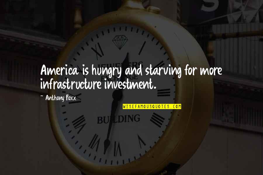 Had A Blessed Day Quotes By Anthony Foxx: America is hungry and starving for more infrastructure