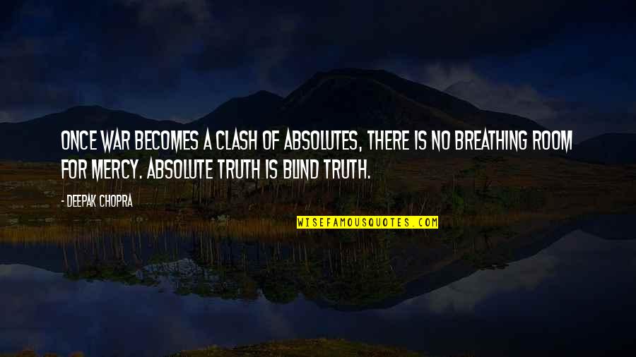 Had A Blessed Day Quotes By Deepak Chopra: Once war becomes a clash of absolutes, there Had A Blessed Day Quotes By Deepak Chopra: Once war becomes a clash of absolutes, there