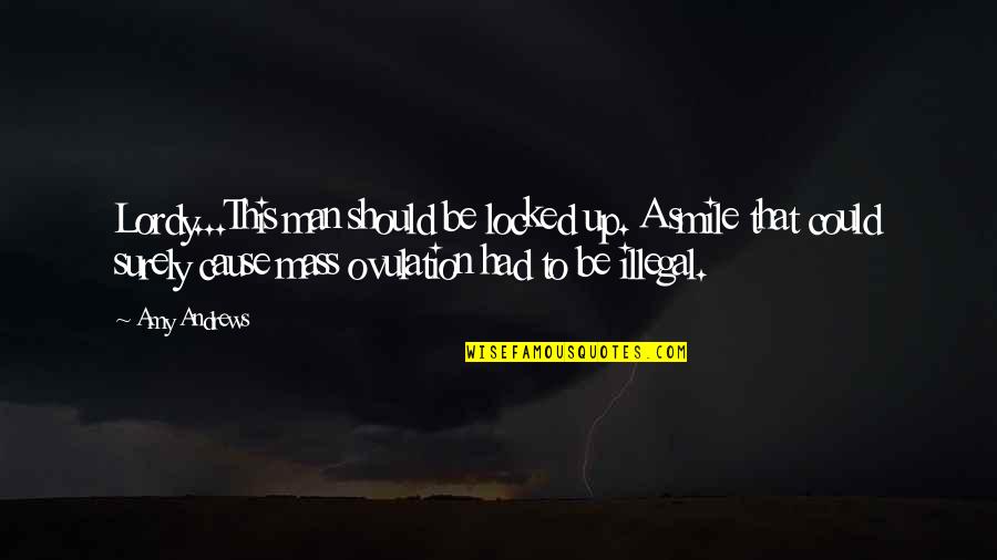 Had A Chance Quotes By Amy Andrews: Lordy...This man should be locked up. A smile