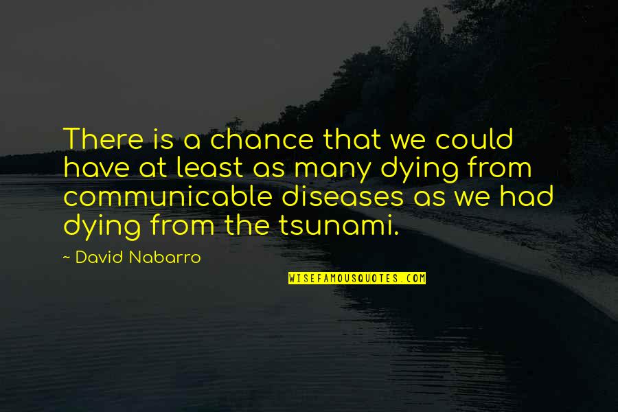 Had A Chance Quotes By David Nabarro: There is a chance that we could have