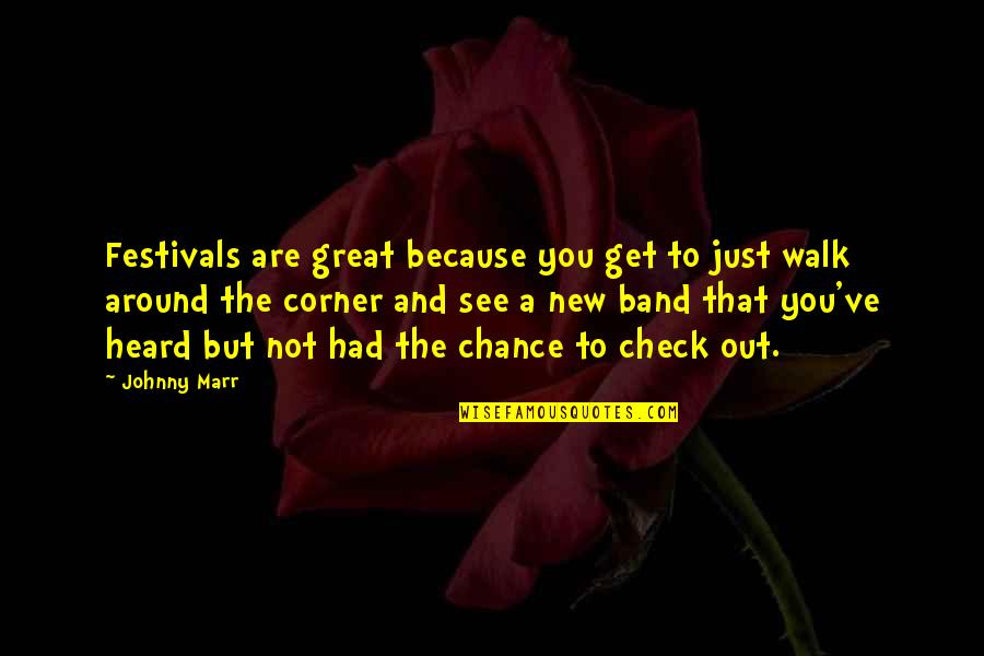 Had A Chance Quotes By Johnny Marr: Festivals are great because you get to just