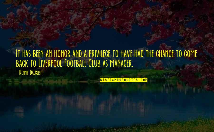 Had A Chance Quotes By Kenny Dalglish: It has been an honor and a privilege