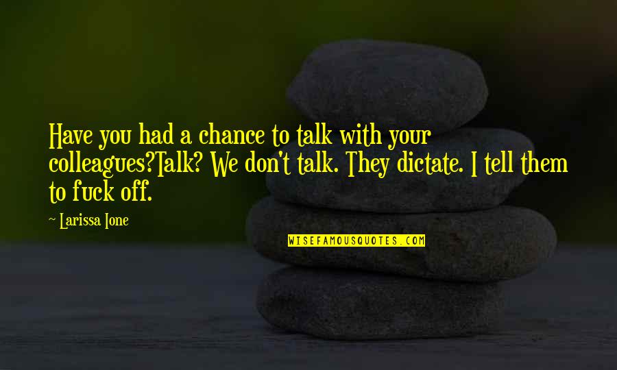 Had A Chance Quotes By Larissa Ione: Have you had a chance to talk with
