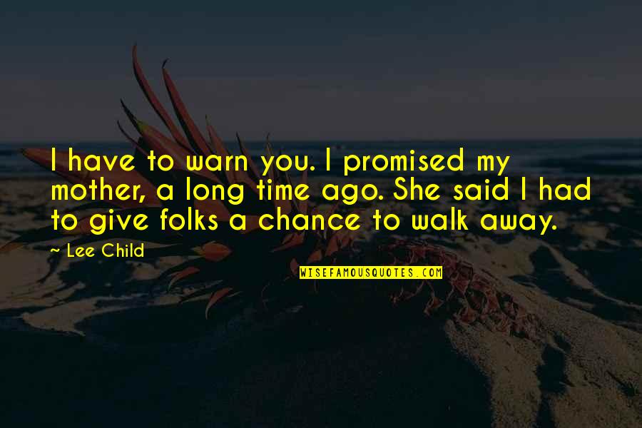Had A Chance Quotes By Lee Child: I have to warn you. I promised my