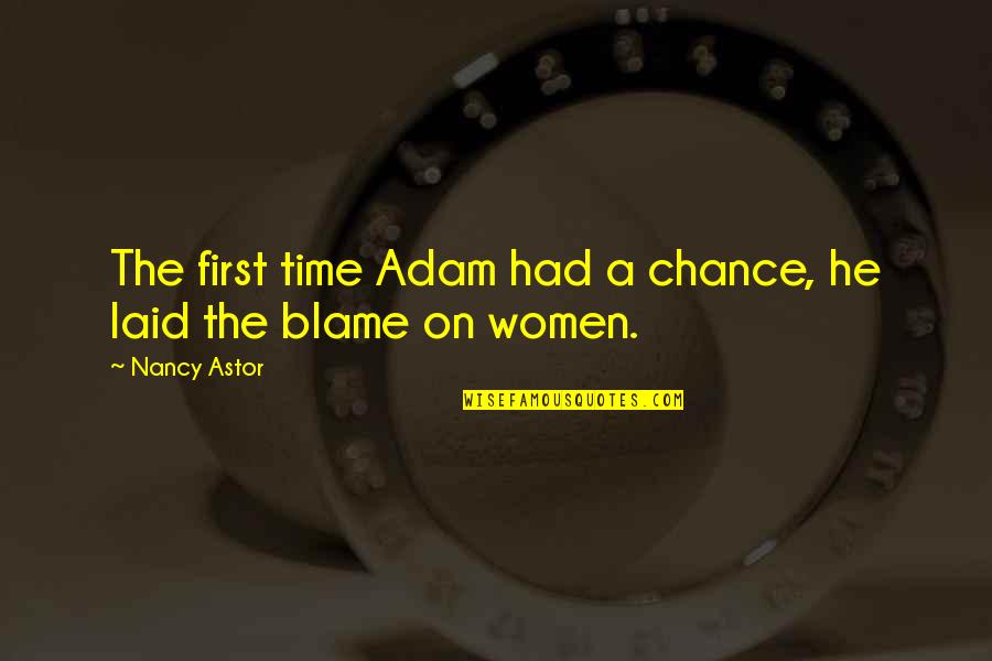 Had A Chance Quotes By Nancy Astor: The first time Adam had a chance, he