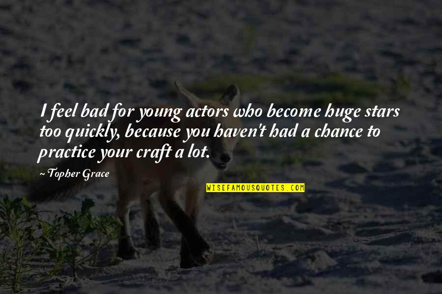 Had A Chance Quotes By Topher Grace: I feel bad for young actors who become