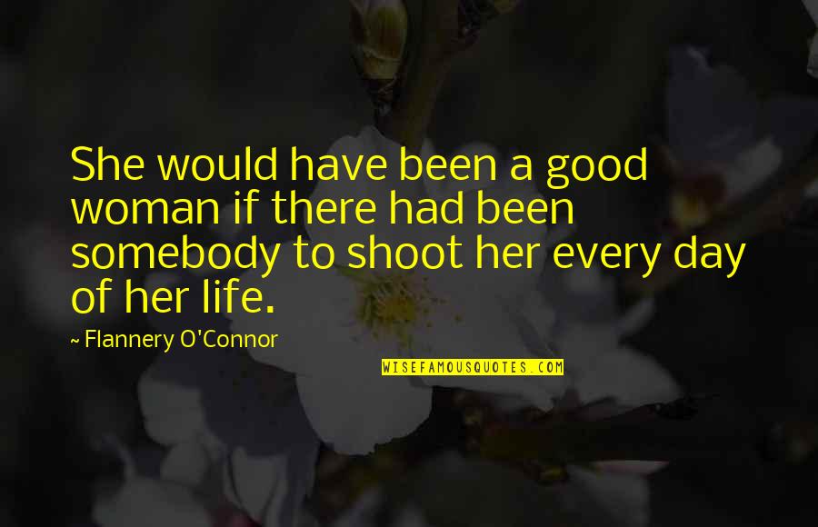 Had A Good Day With You Quotes By Flannery O'Connor: She would have been a good woman if