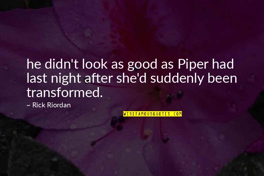 Had A Good Night Quotes By Rick Riordan: he didn't look as good as Piper had Had A Good Night Quotes By Rick Riordan: he didn't look as good as Piper had