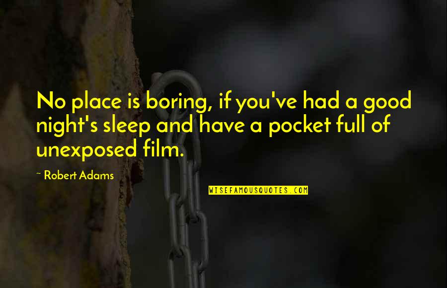 Had A Good Night Quotes By Robert Adams: No place is boring, if you've had a