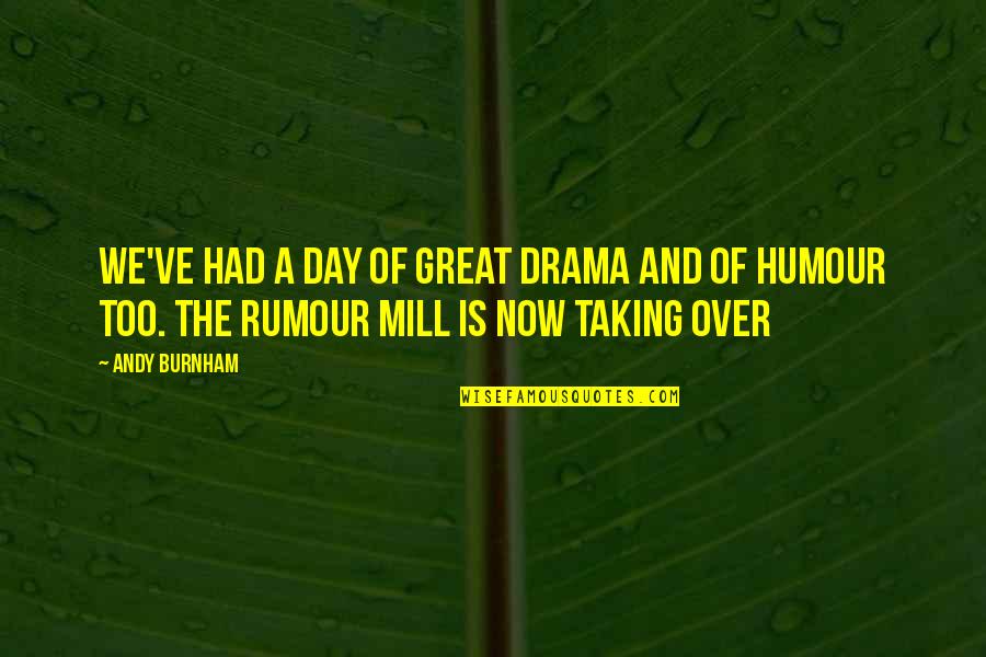 Had A Great Day Quotes By Andy Burnham: We've had a day of great drama and
