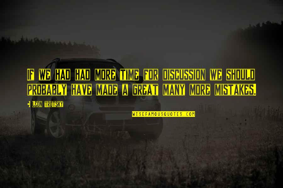 Had A Great Time With You All Quotes By Leon Trotsky: If we had had more time for discussion Had A Great Time With You All Quotes By Leon Trotsky: If we had had more time for discussion