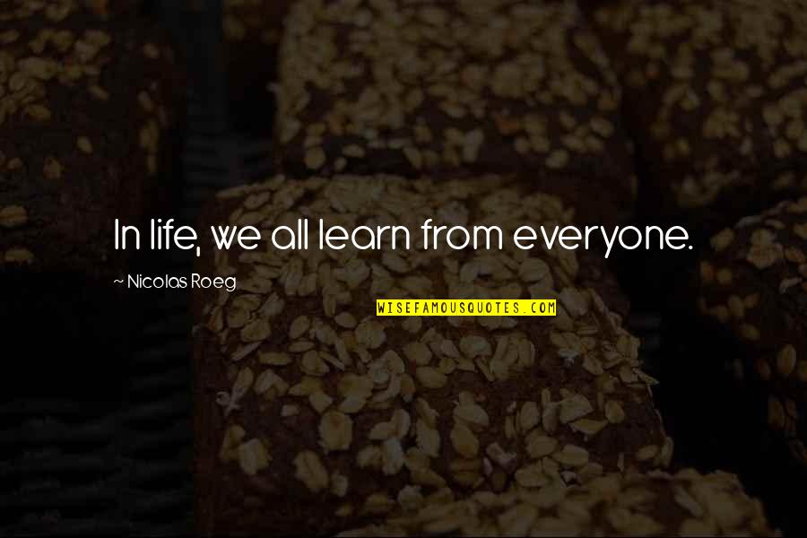Had A Great Week Quotes By Nicolas Roeg: In life, we all learn from everyone.