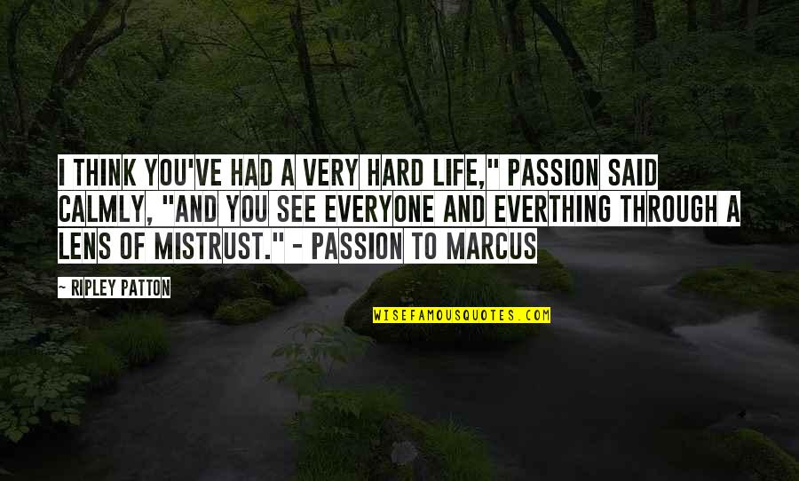 Had A Hard Life Quotes By Ripley Patton: I think you've had a very hard life," Had A Hard Life Quotes By Ripley Patton: I think you've had a very hard life,"