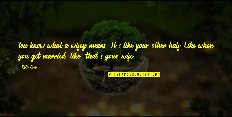 Had An Awesome Day Quotes By Rita Ora: You know what a wifey means? It's like Had An Awesome Day Quotes By Rita Ora: You know what a wifey means? It's like