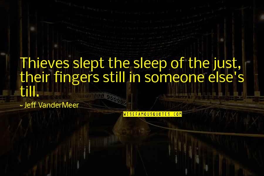 Had Awesome Weekend Quotes By Jeff VanderMeer: Thieves slept the sleep of the just, their