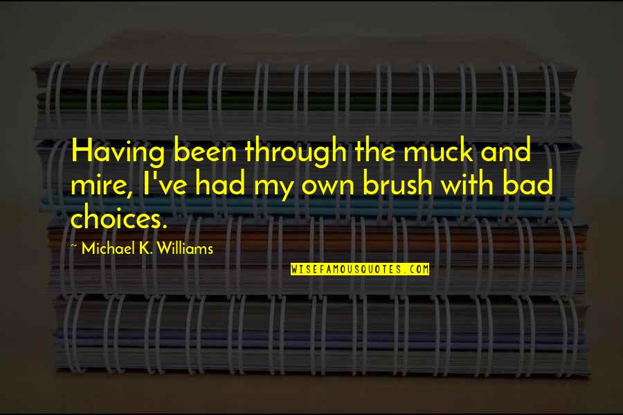 Had Been Quotes By Michael K. Williams: Having been through the muck and mire, I've