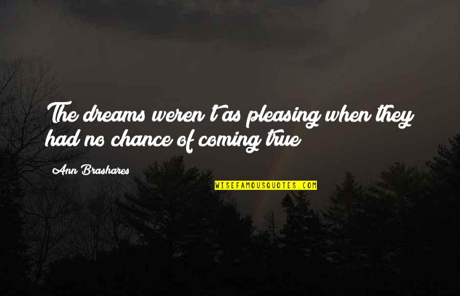 Had Chance Quotes By Ann Brashares: The dreams weren't as pleasing when they had