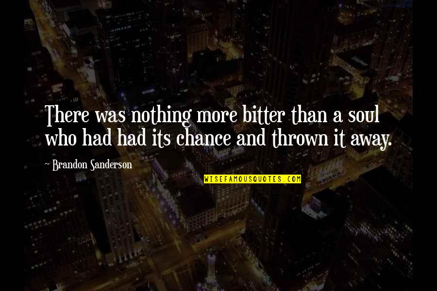 Had Chance Quotes By Brandon Sanderson: There was nothing more bitter than a soul