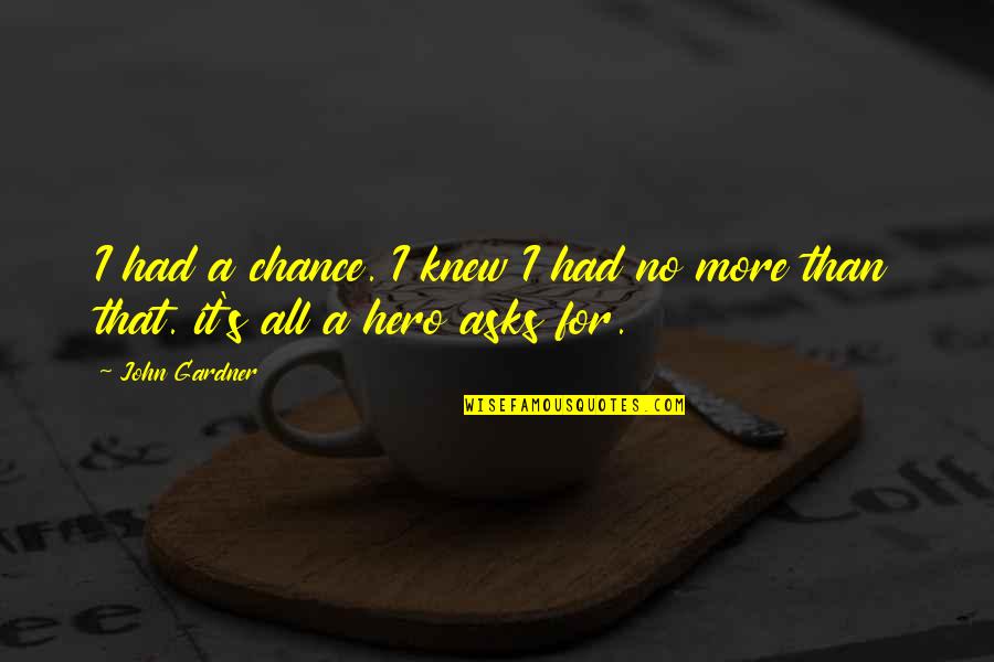 Had Chance Quotes By John Gardner: I had a chance. I knew I had