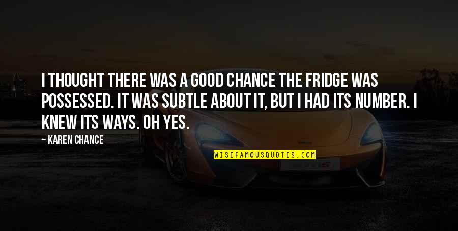 Had Chance Quotes By Karen Chance: I thought there was a good chance the