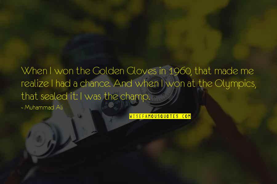 Had Chance Quotes By Muhammad Ali: When I won the Golden Gloves in 1960,