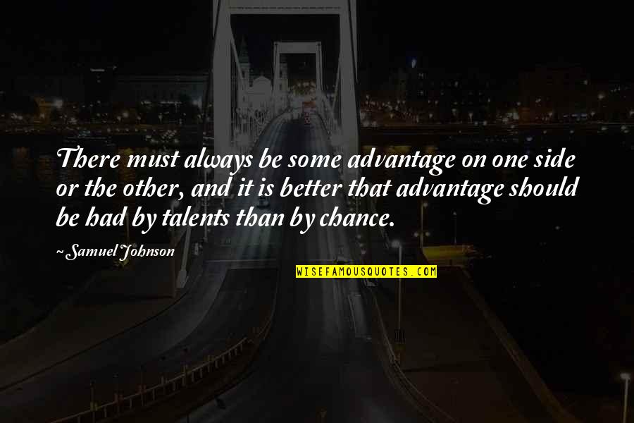 Had Chance Quotes By Samuel Johnson: There must always be some advantage on one