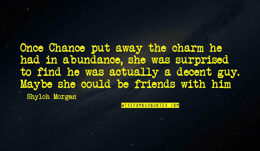 Had Chance Quotes By Shyloh Morgan: Once Chance put away the charm he had