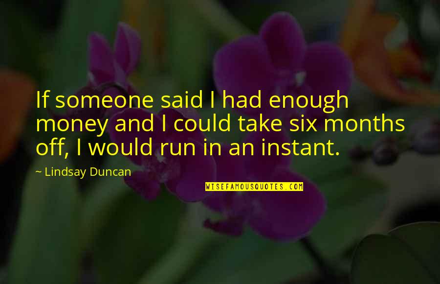 Had Enough Of Someone Quotes By Lindsay Duncan: If someone said I had enough money and