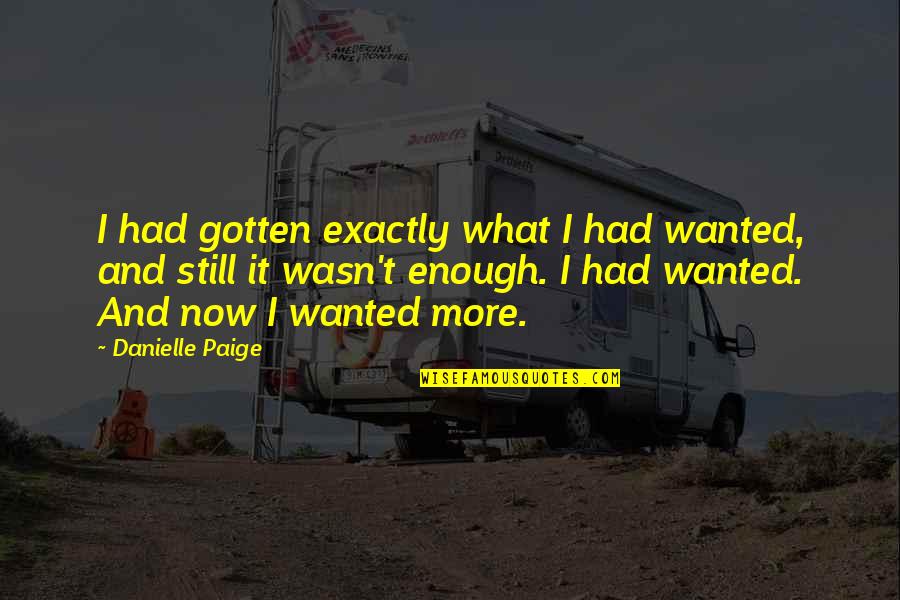 Had Enough Quotes By Danielle Paige: I had gotten exactly what I had wanted,