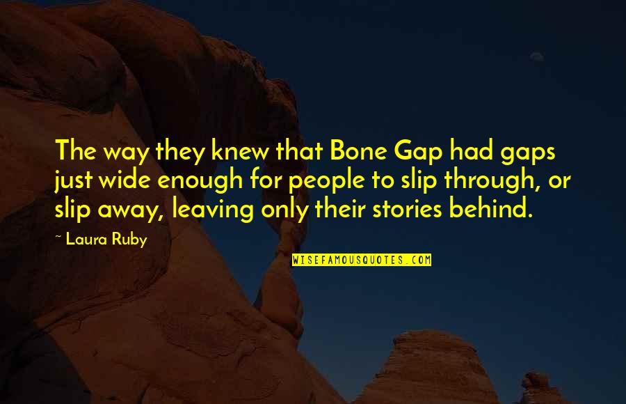 Had Enough Quotes By Laura Ruby: The way they knew that Bone Gap had
