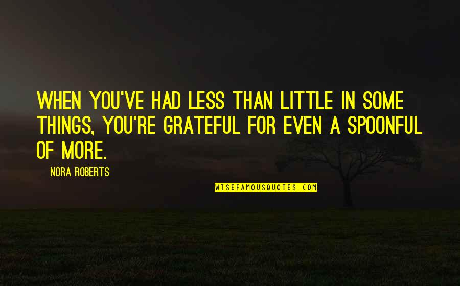Had For Quotes By Nora Roberts: When you've had less than little in some