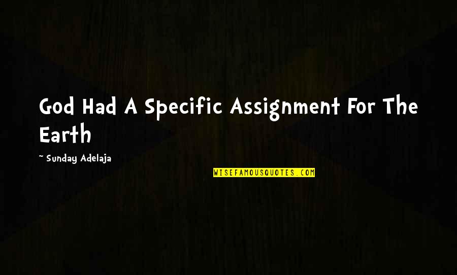 Had For Quotes By Sunday Adelaja: God Had A Specific Assignment For The Earth