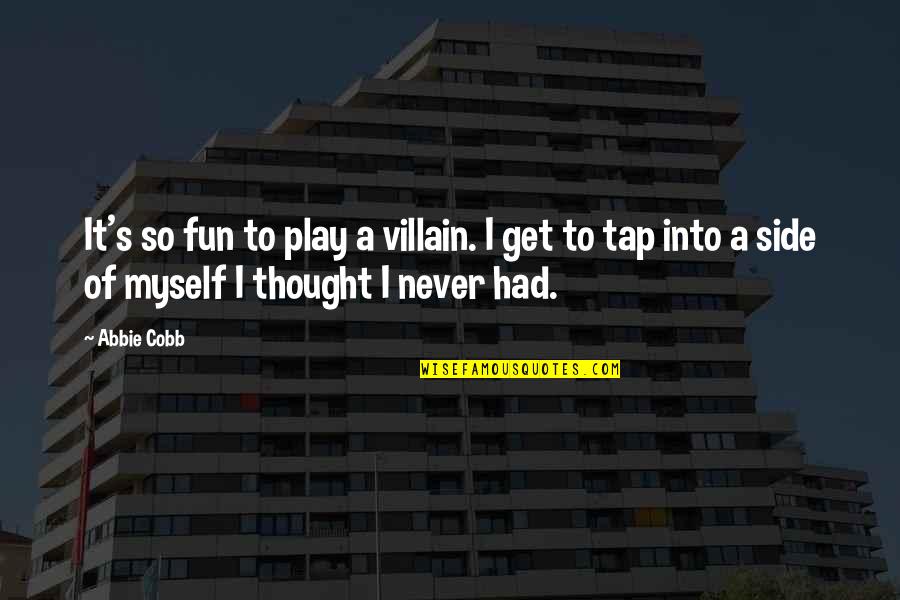Had Fun Quotes By Abbie Cobb: It's so fun to play a villain. I