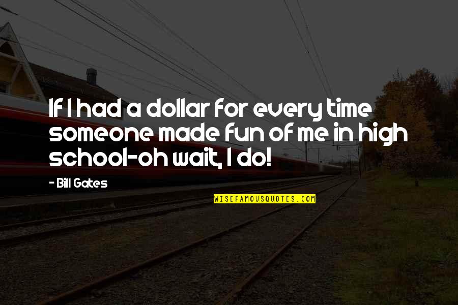 Had Fun Quotes By Bill Gates: If I had a dollar for every time