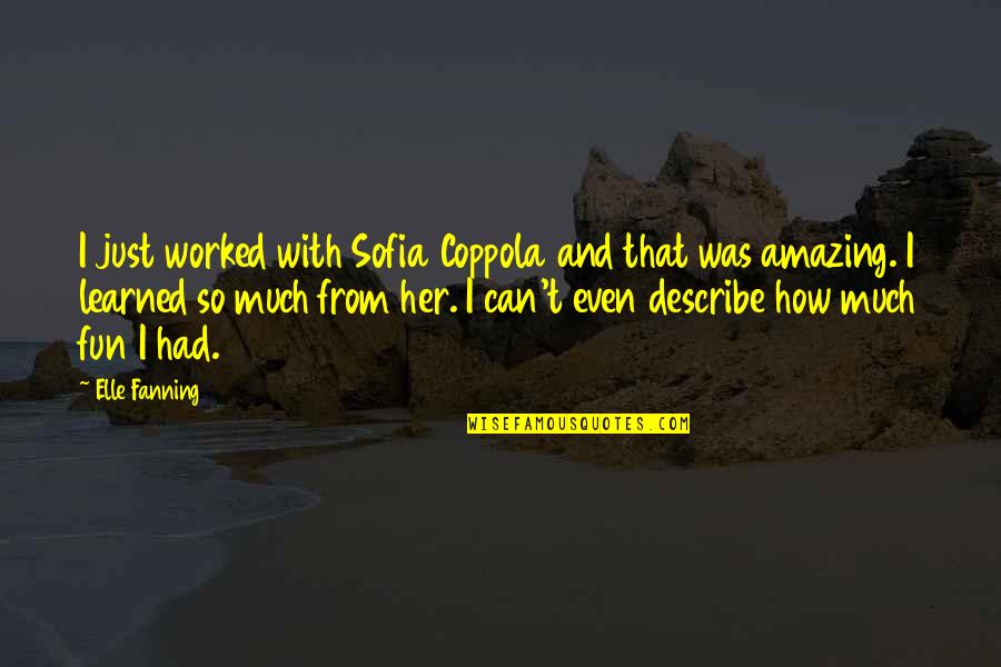 Had Fun Quotes By Elle Fanning: I just worked with Sofia Coppola and that