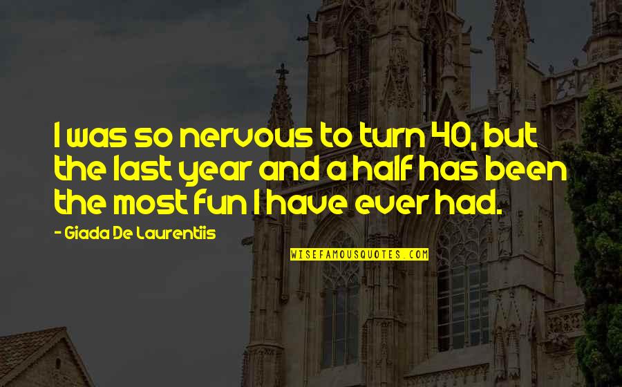 Had Fun Quotes By Giada De Laurentiis: I was so nervous to turn 40, but