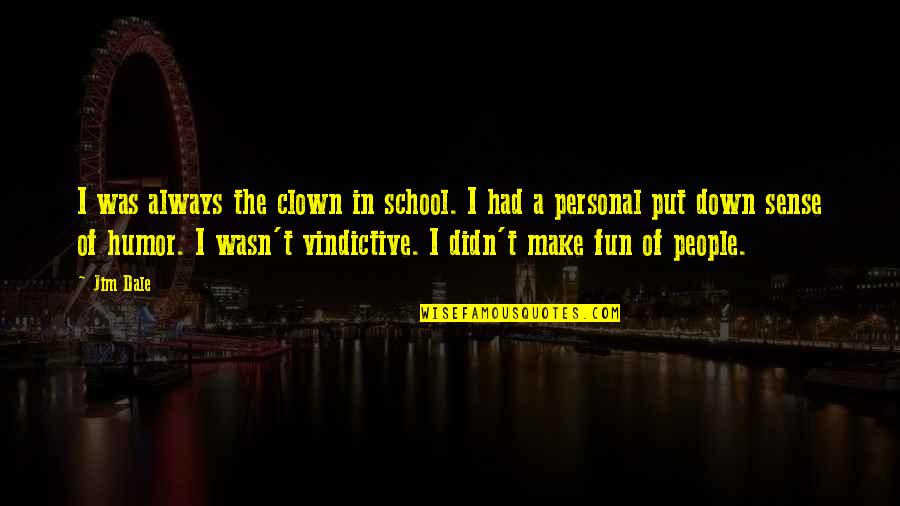 Had Fun Quotes By Jim Dale: I was always the clown in school. I