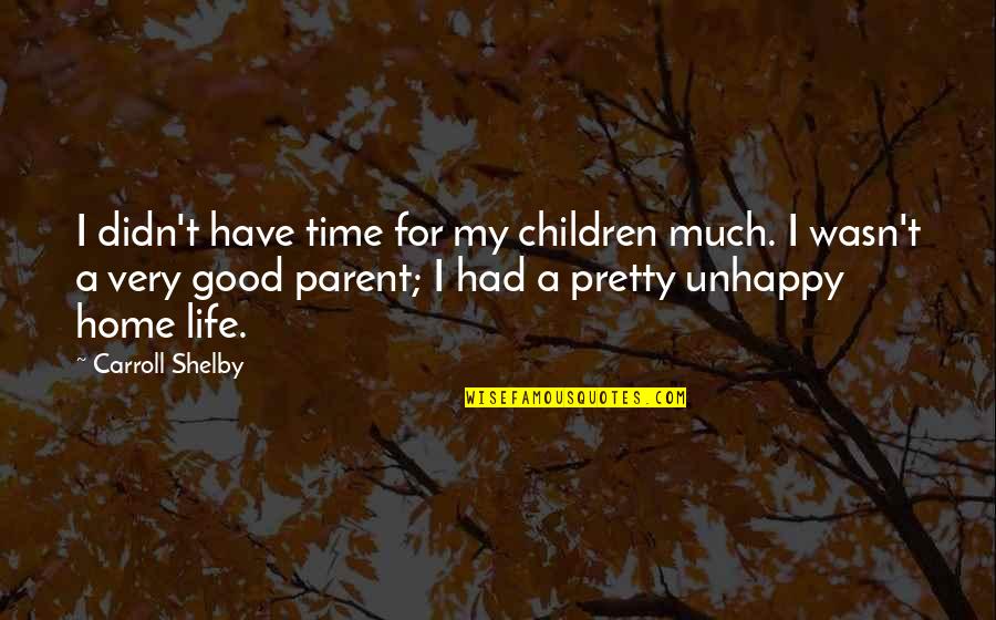 Had Good Time Quotes By Carroll Shelby: I didn't have time for my children much.