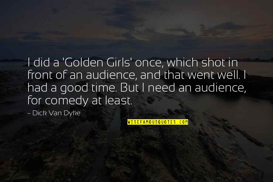 Had Good Time Quotes By Dick Van Dyke: I did a 'Golden Girls' once, which shot