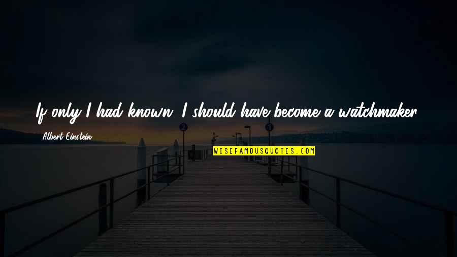 Had I Known Quotes By Albert Einstein: If only I had known, I should have Had I Known Quotes By Albert Einstein: If only I had known, I should have