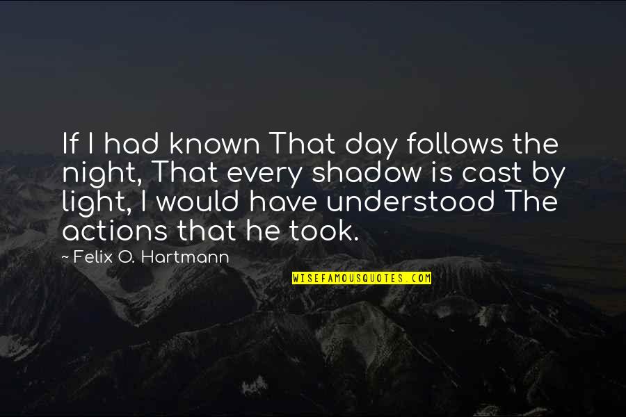 Had I Known Quotes By Felix O. Hartmann: If I had known That day follows the Had I Known Quotes By Felix O. Hartmann: If I had known That day follows the