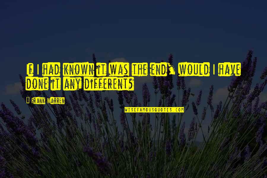 Had I Known Quotes By Frank Warren: If I had known it was the end,