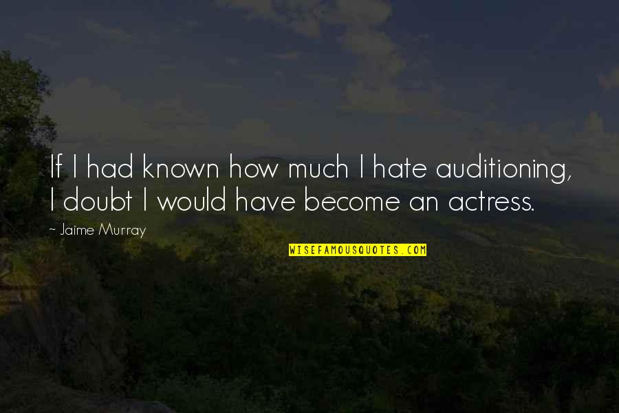 Had I Known Quotes By Jaime Murray: If I had known how much I hate