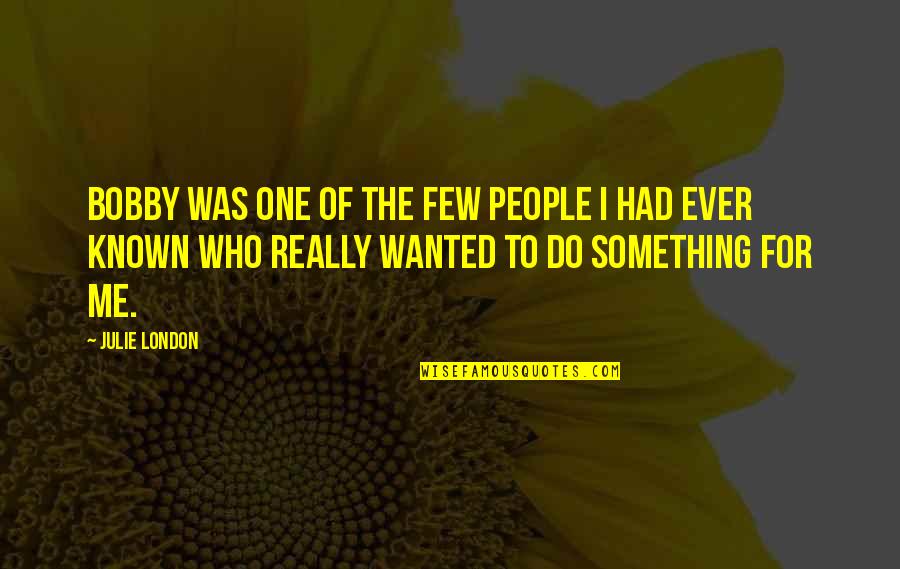 Had I Known Quotes By Julie London: Bobby was one of the few people I Had I Known Quotes By Julie London: Bobby was one of the few people I