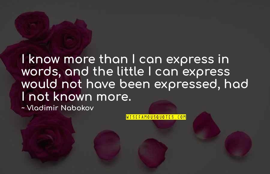 Had I Known Quotes By Vladimir Nabokov: I know more than I can express in Had I Known Quotes By Vladimir Nabokov: I know more than I can express in