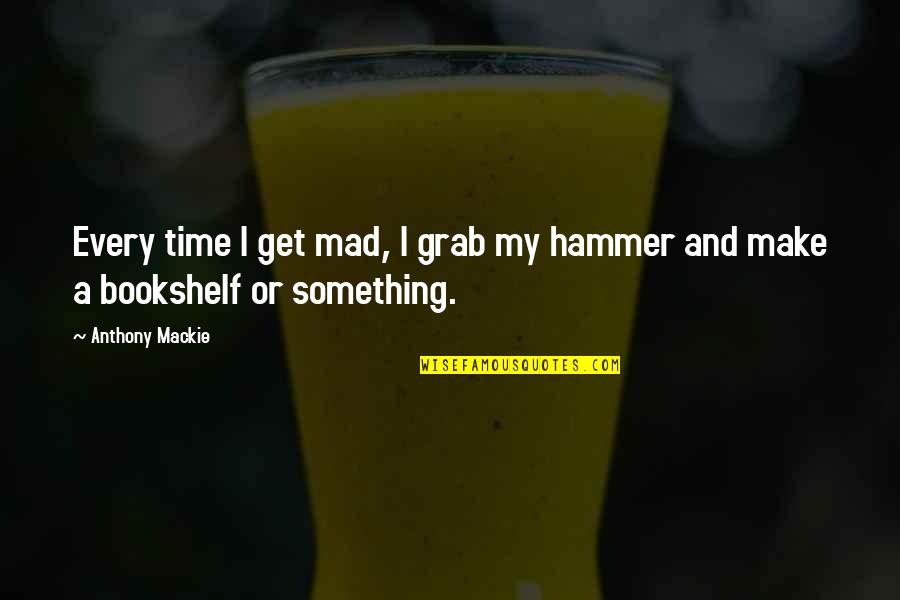 Had Iefendiceva Legija Quotes By Anthony Mackie: Every time I get mad, I grab my