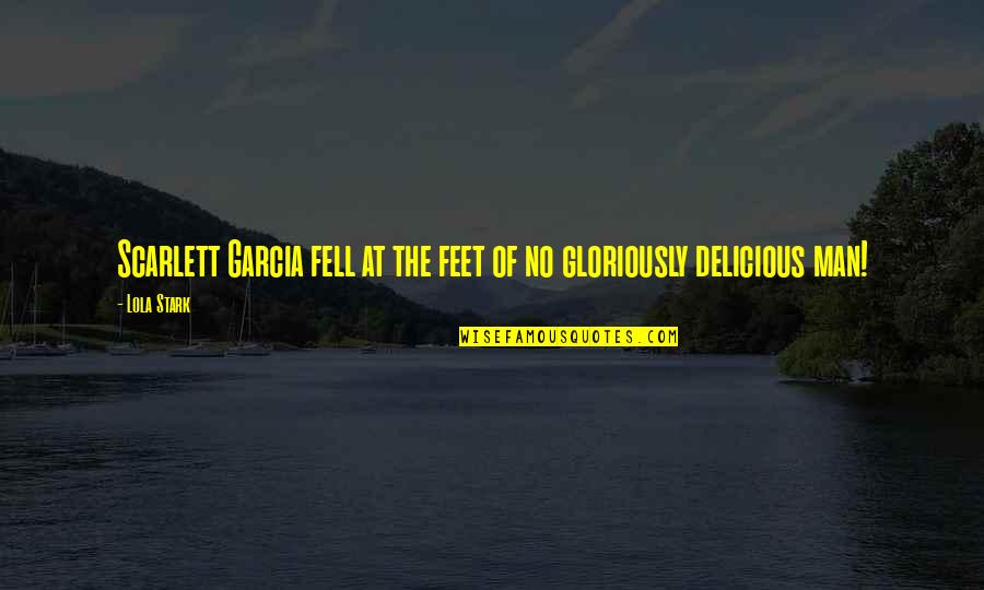 Had Iefendiceva Legija Quotes By Lola Stark: Scarlett Garcia fell at the feet of no