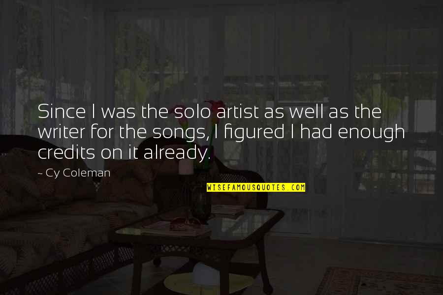 Had It Enough Quotes By Cy Coleman: Since I was the solo artist as well