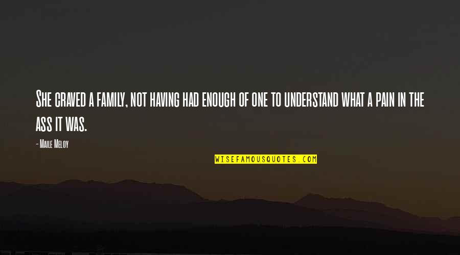 Had It Enough Quotes By Maile Meloy: She craved a family, not having had enough